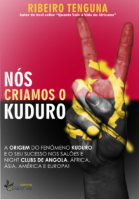 NÓS CRIAMOS O KUDURO - A origem do fenómeno Kuduro e o seu sucesso nos salões e night clubs de Angola, de África, Ásia, América e Europa!